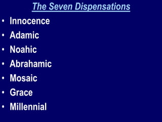 The Seven Dispensations
• Innocence
• Adamic
• Noahic
• Abrahamic
• Mosaic
• Grace
• Millennial
 