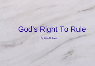 God's Right To Rule By Alan H. Lake 