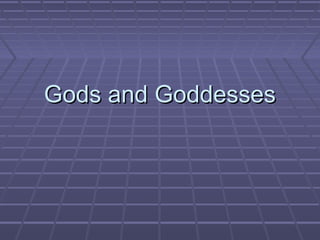 Gods and GoddessesGods and Goddesses
 