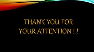 THANK YOU FOR
YOUR ATTENTION ! !
 