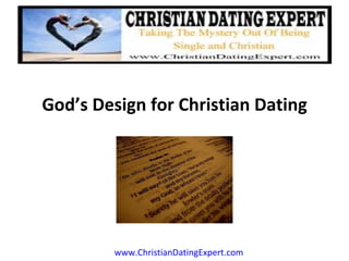 God’s Design for Christian Dating




         www.ChristianDatingExpert.com
 