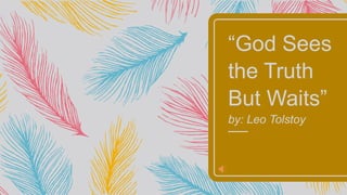 “God Sees
the Truth
But Waits”
by: Leo Tolstoy
 