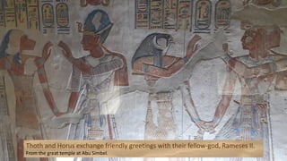 Thoth and Horus exchange friendly greetings with their fellow-god, Rameses II.
From the great temple at Abu Simbel.
 
