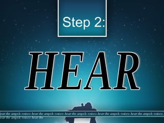 Step 2: HEAR hear the angels voices hear the angels voices hear the angels voices hear the angels voices hear the angels voices hear the angels voices hear the  