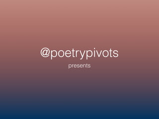 @poetrypivots
presents
 