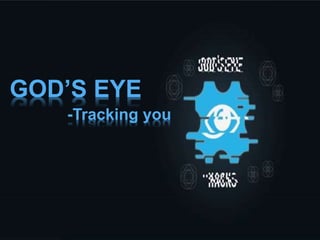 GOD’S EYE
-Tracking you
 