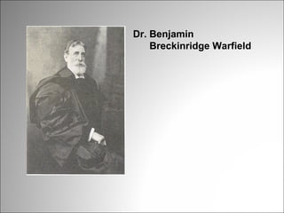 Dr. Benjamin
Breckinridge Warfield

 