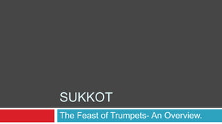 The Feast of Trumpets- An Overview. Sukkot 