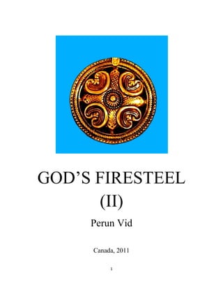 1
GOD¶S FIRESTEEL
(II)
Perun Vid
Canada, 2011
 