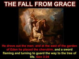 He drove out the man; and at the east of the garden of Eden he placed the cherubim,  and a sword flaming and turning to guard the way to the tree of life.  Gen 3:24 