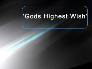 ‘ Gods Highest Wish’ 