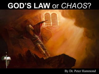 GOD’S LAW or CHAOS?
By Dr. Peter Hammond
 