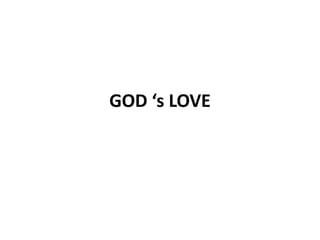 GOD ‘s LOVE
 