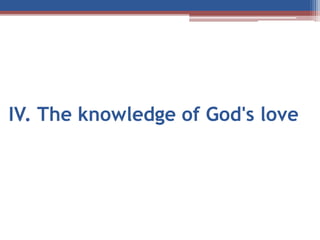 IV. The knowledge of God's love
 