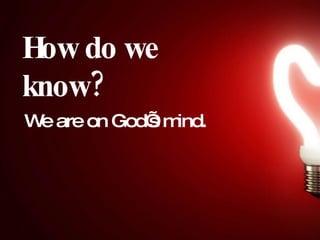 How do we know? We are on God’s mind. 