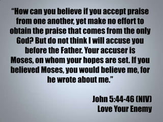 “How can you believe if you accept praise
from one another, yet make no effort to
obtain the praise that comes from the on...