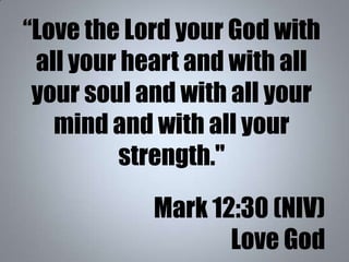 “Love the Lord your God with
all your heart and with all
your soul and with all your
mind and with all your
strength."
Mar...