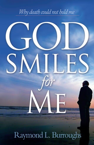 GOD SMILES for ME
  Why Death Could Not Hold Me
 