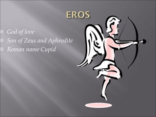 God of love Son of Zeus and Aphrodite Roman name Cupid 