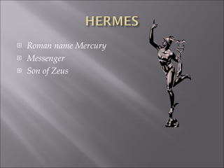 Roman name Mercury Messenger  Son of Zeus 