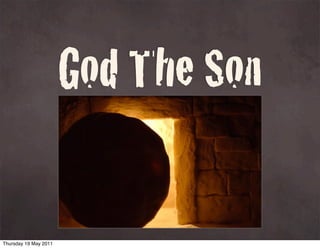 God The Son

Thursday 19 May 2011
 