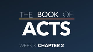 ACTS
THE BOOK OF
CHAPTER 2WEEK 3:
 
