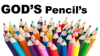 Pencil’s
 