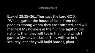 Israel Regathered
Ezekiel 28:25–26…Thus says the Lord GOD,
“When I gather the house of Israel from the
peoples among whom ...