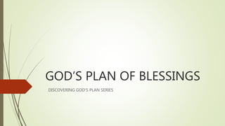 GOD’S PLAN OF BLESSINGS
DISCOVERING GOD’S PLAN SERIES
 