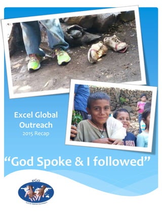 “God Spoke & I followed”
Excel Global
Outreach
2015 Recap
 