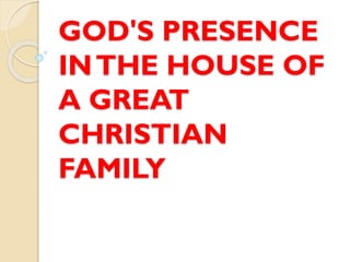GOD'S PRESENCE
INTHE HOUSE OF
A GREAT
CHRISTIAN
FAMILY
 