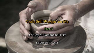 A Study of Romans 8:31-39
by Samuel E. Ward
1
Part 3
 