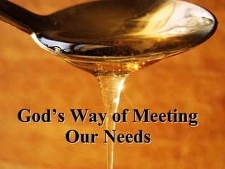 God’s Way of Meeting  Our Needs   