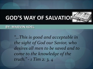 BY: MARVIN ADELBY: MARVIN ADEL
GOD’S WAY OF SALVATIONGOD’S WAY OF SALVATION
 