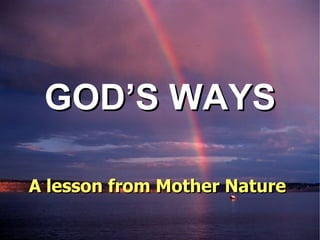 GOD’S WAYS A lesson from Mother Nature 
