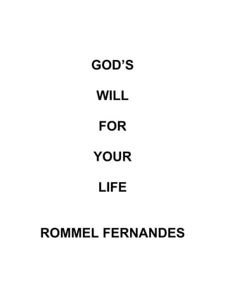 GOD’S

      WILL

      FOR

     YOUR

      LIFE


ROMMEL FERNANDES
 