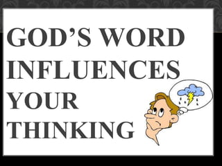GOD’S WORD
INFLUENCES
YOUR
THINKING
 
