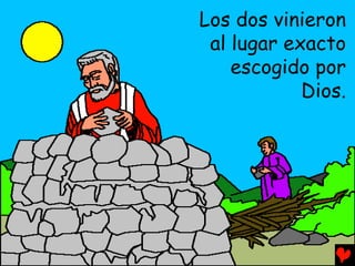 Los dos vinieron
 al lugar exacto
    escogido por
            Dios.
 