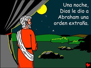 Una noche,
   Dios le dio a
  Abraham una
orden extraña.
 