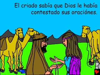 El criado sabía que Dios le había
       contestado sus oraciónes.
 