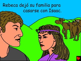 Rebeca dejó su familia para
        casarse con Isaac.
 