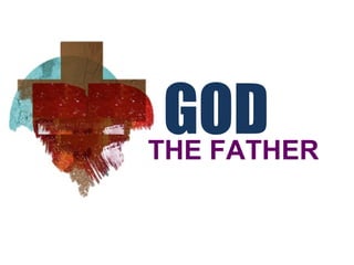 THE FATHER
GOD
 