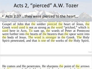 Acts 2, “pierced” A.W. Tozer
• Acts 2:37 …they were pierced to the heart…
25
 
