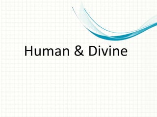 Human & Divine

 
