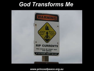 www.princeofpeace.org.au God Transforms Me 