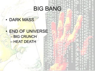 BIG BANG DARK MASS END OF UNIVERSE BIG CRUNCH HEAT DEATH