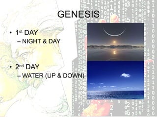 GENESIS 1 st DAY NIGHT & DAY 2 nd DAY WATER (UP & DOWN)