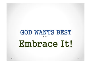 GOD WANTS BEST

Embrace It!

 