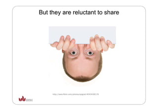 But they are reluctant to share




     http://www.flickr.com/photos/epigraf/4043438176
 