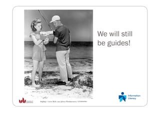 We will still
                                                             be guides!




httphttp://www.flickr.com/photos/floridamemory/3293894998/
 